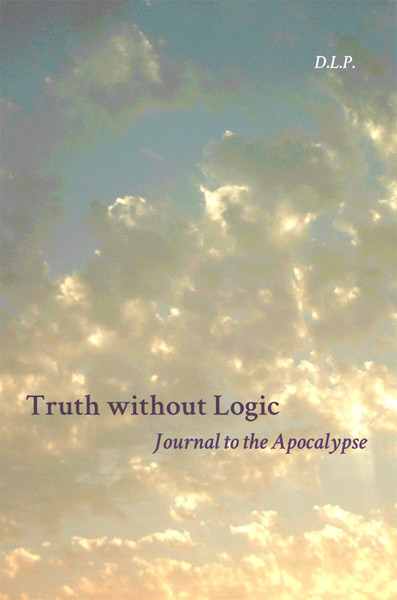 Truth without Logic: Journal to the Apocalypse