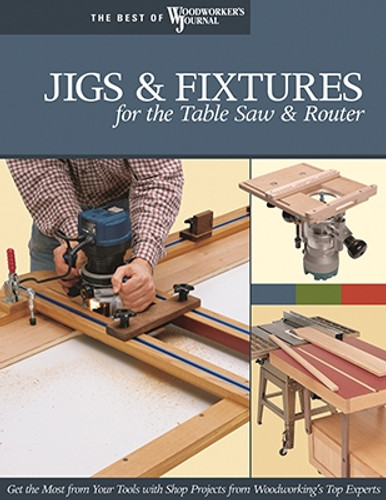 Fox Chapel Publishing  Jigs and Fixtures for the Table Saw & Router Book