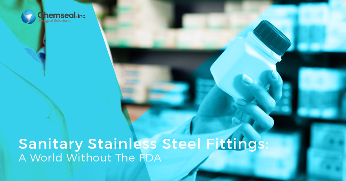 Sanitary Stainless Steel Fittings: A World Without The FDA Sanitary Stainless Steel Fittings: A World Without The FDA