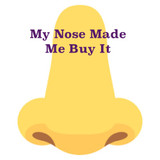My Nose Made Me Buy It