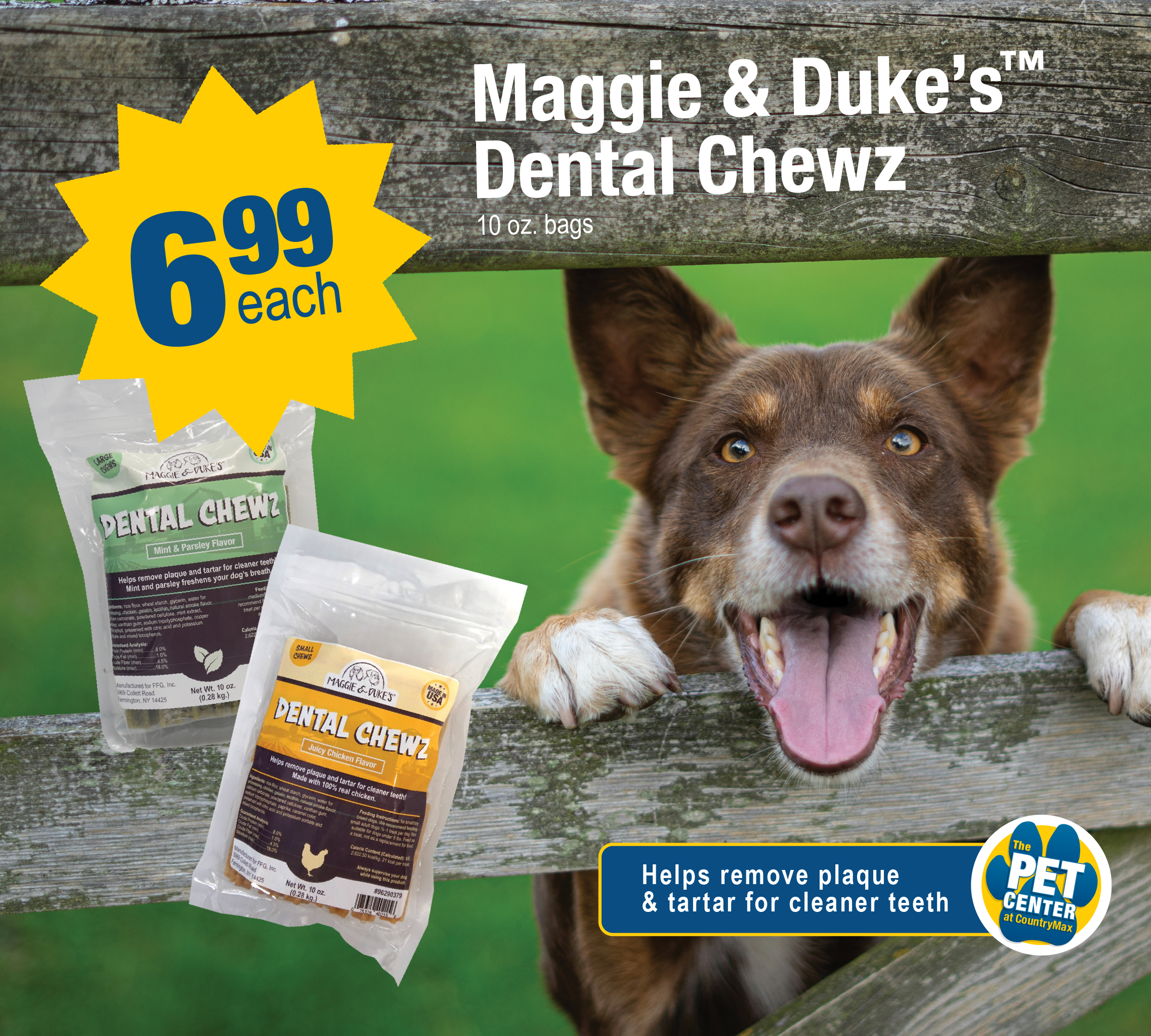 Maggie and Duke's Dog Dental Chews- $6.99. Helps remove plaque and tartar for cleaner teeth.