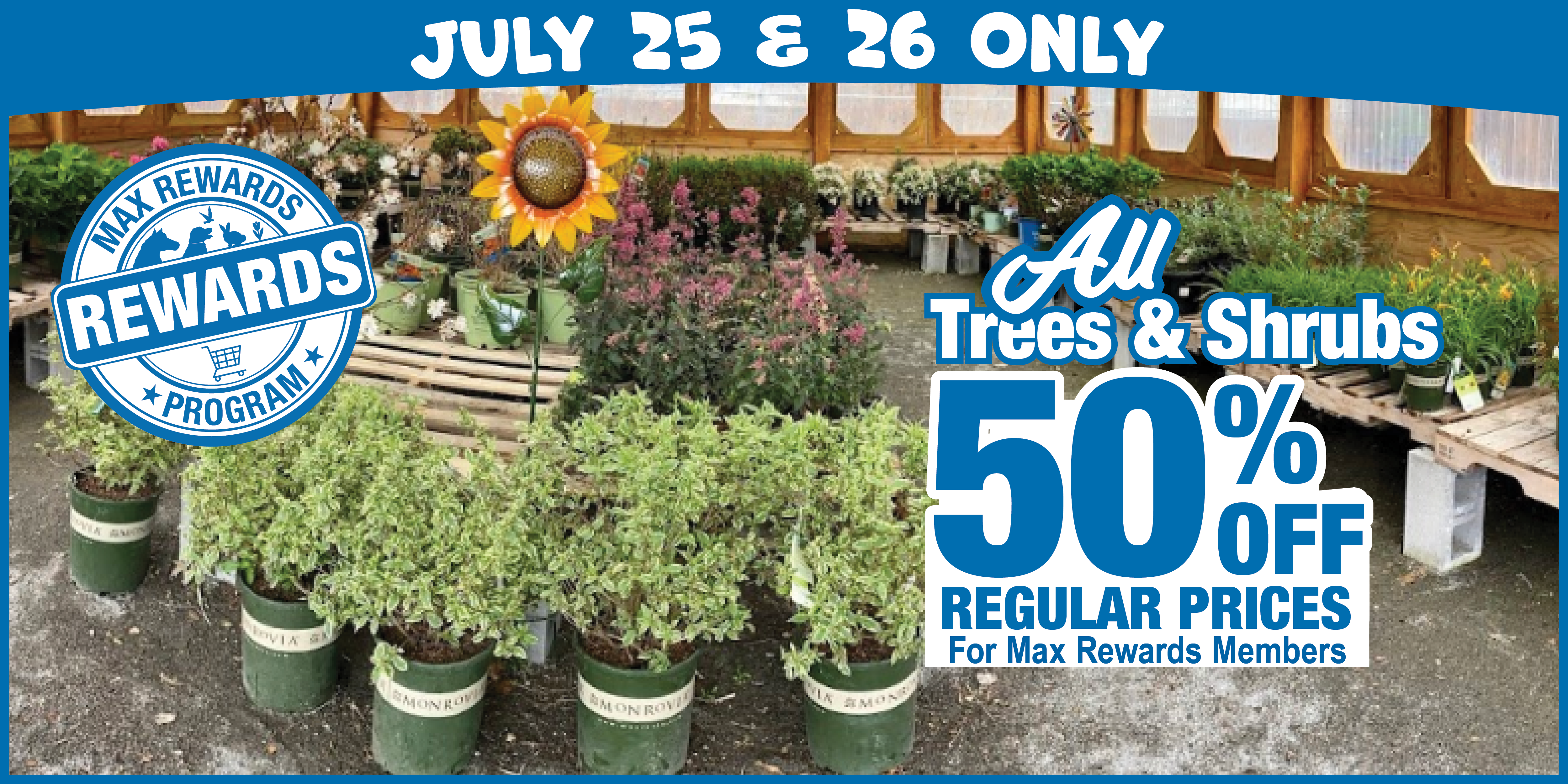 All trees and shrubs 50% off July 25 and 26 only