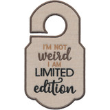 I'm Not Weird I Am Limited Edition