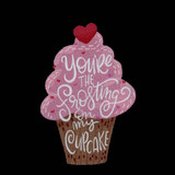 You're the Frosting on My Cupcake