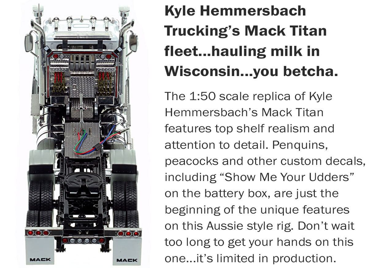 1:50 scale model of Kyle Hemmersbach Trucking 2009 Mack Titan