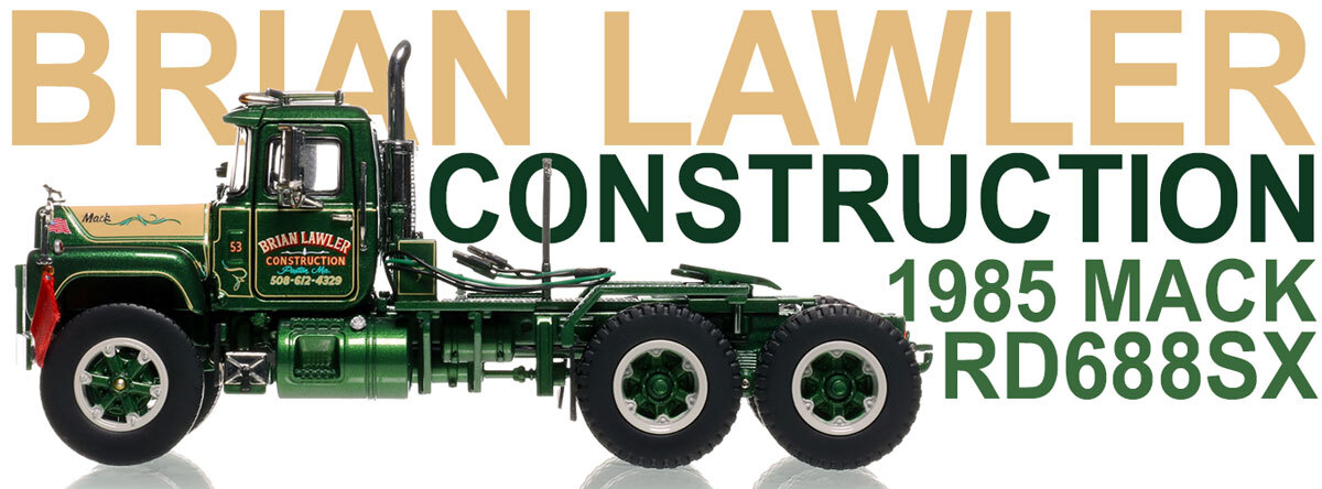 1:50 scale diecast model of  Brian Lawler Construction 1985 Mack RD688SX Tandem Axle Tractor