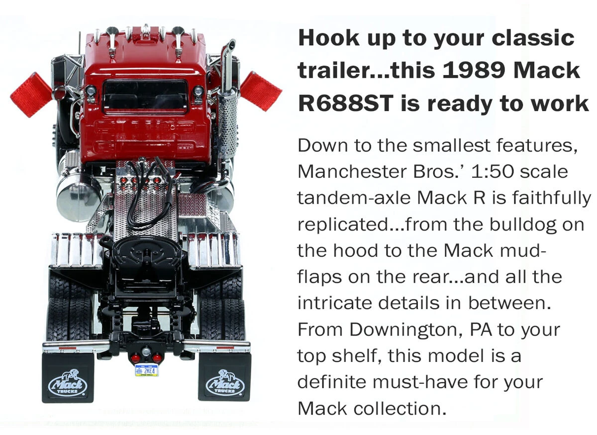 Specs of 1:50 Scale Diecast Model of Manchester Bros. 1989 Mack R688ST Tandem Axle Tractor