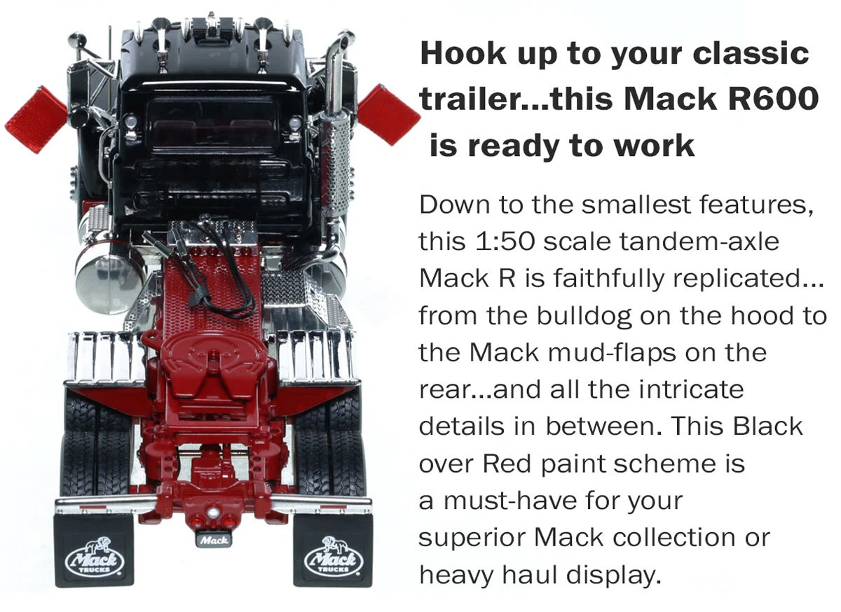 Specs of 1:50 Scale Diecast Model of Mack R600 Tandem Axle Tractor - Black over DHH Red