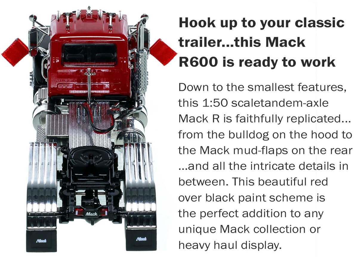 Specs for 1:50 Scale Diecast Model of Mack R600 Tandem Axle Tractor - DHH Red over Black with Black Fenders