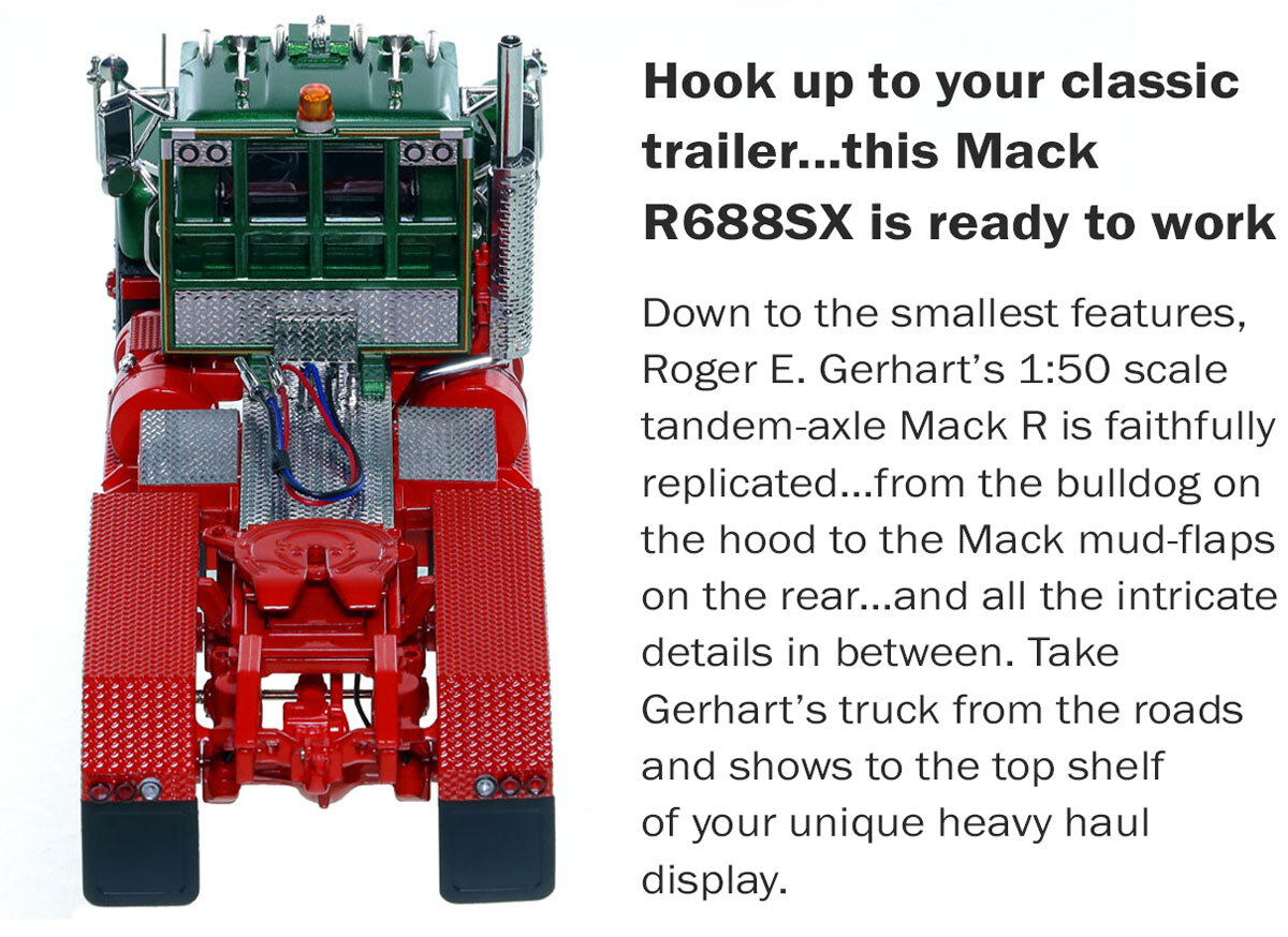 Specs of 1:50 Scale Diecast Model of Roger E. Gerhart 1990 Mack R688SX Tandem Axle Tractor