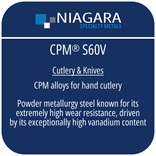 CPM® S60V PM stainless knife steel product image from Niagara Specialty Metals showing applications and performance benefits