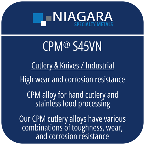 CPM® S45VN PM stainless knife steel product image from Niagara Specialty Metals showing applications and performance benefits