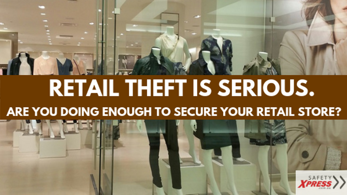 Retail Theft Is Serious. Are You Doing Enough to Secure Your Retail Store?