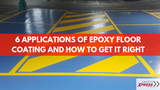 6 Applications of Epoxy Floor Coating and How to Get It Right