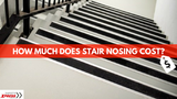 How Much Does Stair Nosing Cost?