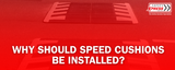 Why Should Speed Cushions Be Installed?
