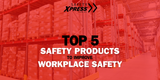 Top 5 Safety Products To Improve Workplace Safety
