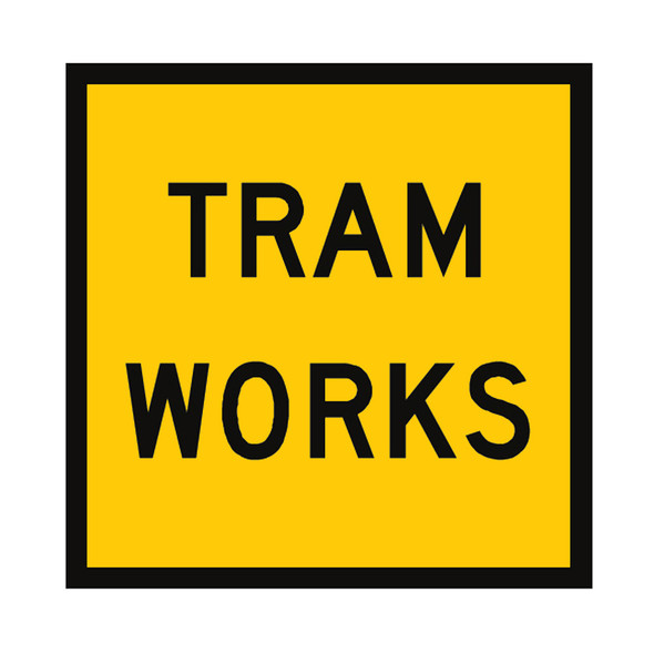 Tram Works Sign - (600mm x  600mm) - Corflute