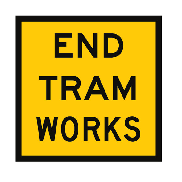 End Tram Works Sign - (600mmx600mm) - Corflute