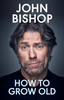 John Bishop / How to Grow Old (Large Paperback)