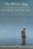 Aidan Higgins / The Whole Hog (Hardback)