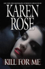 Karen Rose / Kill for Me (Hardback)
