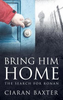 Ciaran Baxter / Bring Him Home (Large Paperback)