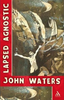 John Waters / Lapsed Agnostic (Large Paperback)