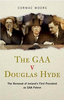 Cormac Moore / The GAA v Douglas Hyde (Large Paperback)