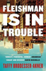 Taffy Brodesser-Akner / Fleishman Is in Trouble