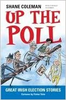 Shane Coleman / Up the Poll : Great Irish Election Stories (Large Paperback)