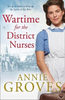 Annie Groves / Wartime for the District Nurses Annie Groves / Wartime for the District Nurses