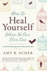 Amy B. Scher / How to Heal Yourself: When No One Else Can (Large Paperback)