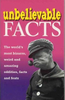 Geoff Tibballs / Unbelievable Facts : The World's Most Bizarre & Weird
