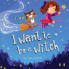 Ian Cunliffe / I Want to be a Witch (Children's Picture Book)