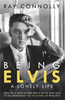 Ray Connolly / Being Elvis : A Lonely Life