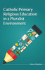 Anne Hession / Catholic Primary Religious Education in a Pluralist Environment (Large Paperback)