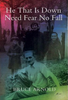 Bruce Arnold / He That is Down Need Fear No Fall (Hardback)