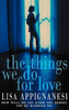 Lisa Appignanesi / The Things We Do for Love