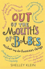 Shelley Klein / Out of the Mouths of Babes...