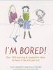 Suzy Barratt / I'm Bored (Large Paperback)