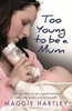 Maggie Hartley / Too Young to be a Mum