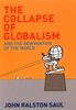 John Ralston Saul / The Collapse of Globalism (Hardback)