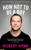 Robert Webb / How Not To Be a Boy (Hardback)