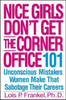 Lois P. Frankel / Nice Girls Don't Get the Corner Office : 101 Unconscious Mistakes Women Make (Hardback)