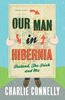 Charlie Connelly / Our Man In Hibernia (Large Paperback)