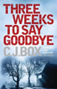 C. J. Box / Three Weeks to Say Goodbye