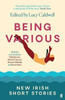 Lucy Caldwell / Being Various : New Irish Short Stories