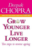 Deepak Chopra / Grow Younger, Live Longer