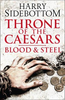 Harry Sidebottom / Throne of the Caesars: Blood and Steel (Hardback)